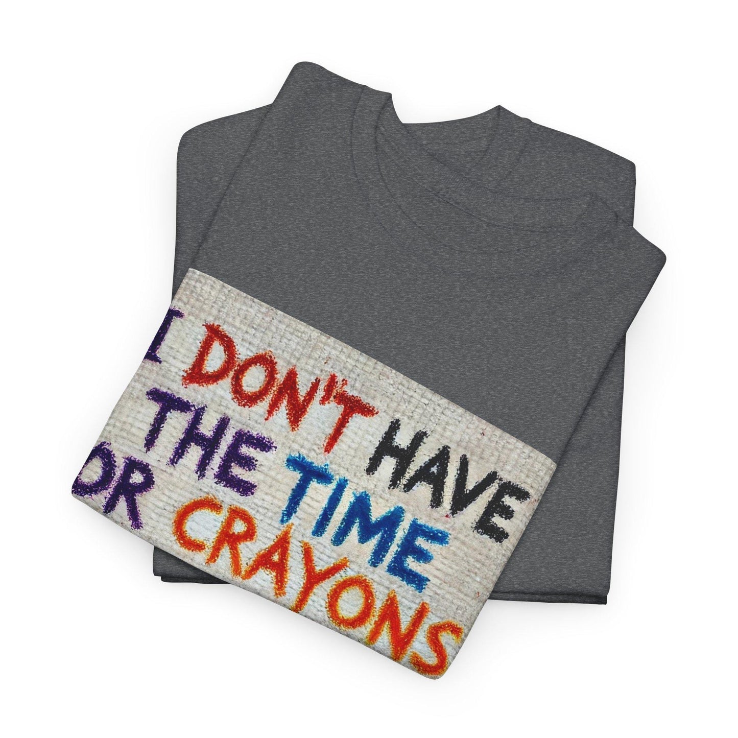 Funny Tee, Sarcastic Time Or Crayons Design, Unisex Apparel Graphic Top Gift, Graphic Top, Heavy Cotton T-shirt, 7 Colors & 8 Sizes