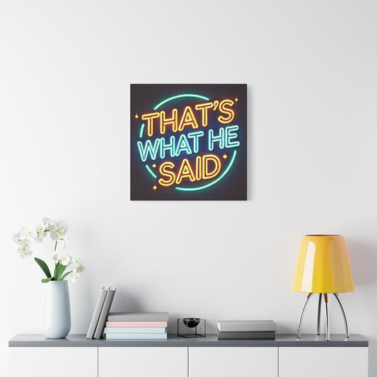 Canvas Print, That's What He Said Vintage Neon Sign Design, Funny Queer Wall Pop Art, Modern LGBT Decor, Gay Housewarming, Chic Matte Canvas