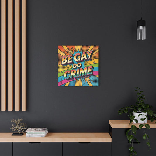 Canvas Print, Be Gay Do Crime Vintage Pop Art Design, Funny Queer Wall Pop Art, Modern LGBT Decor, Gay Housewarming, Chic Matte Canvas