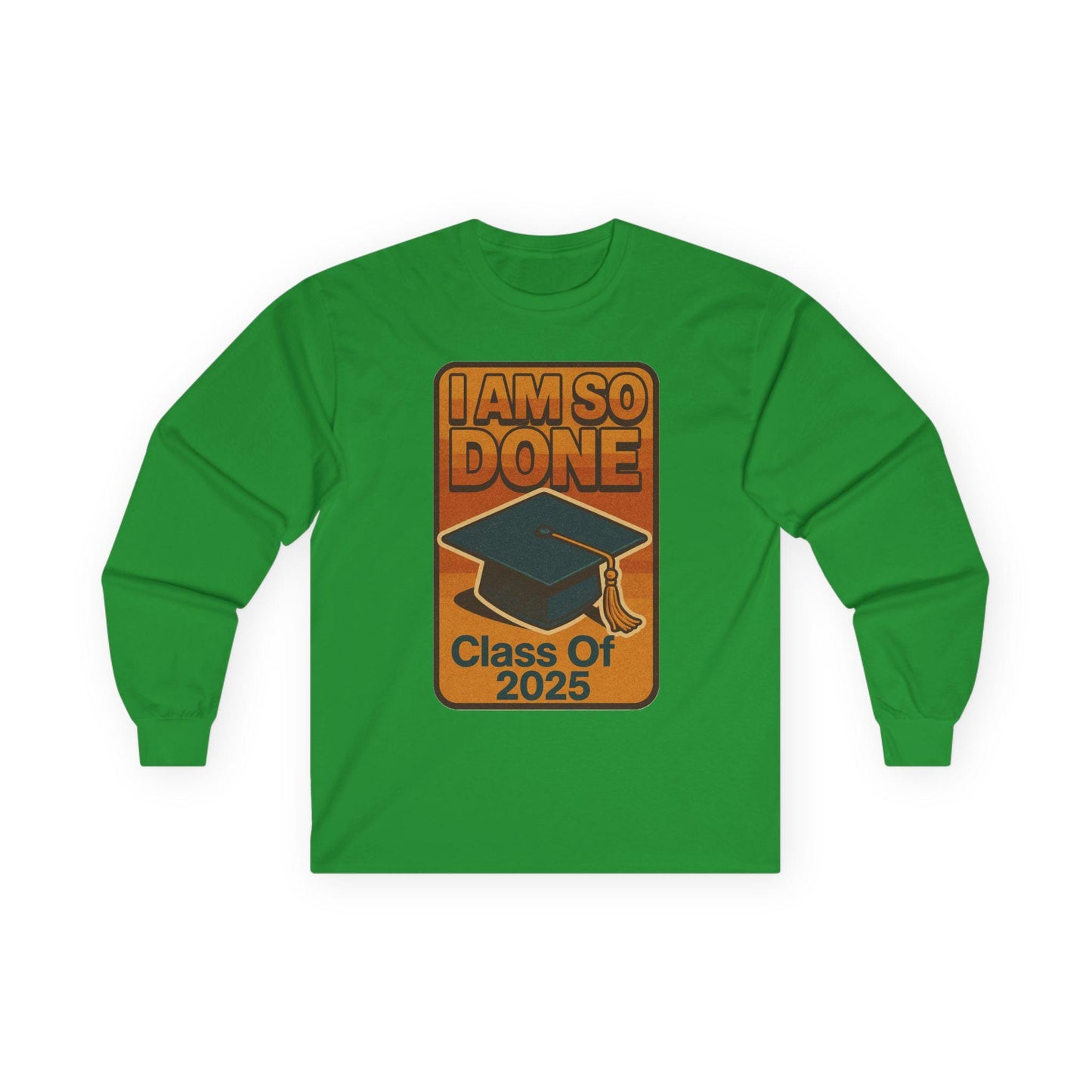 Graduation Long Sleeve Tee, I Am So Done Class of 2025 Shirt, Unisex Graduate Gift, Grad Tee, High School or College Apparel, School Spirit