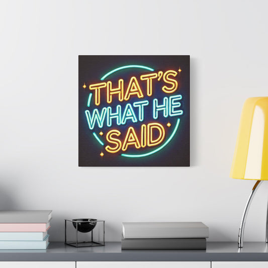 Canvas Print, That's What He Said Vintage Neon Sign Design, Funny Wall Pop Art, Modern Home Decor, Unique Housewarming, Chic Matte Canvas