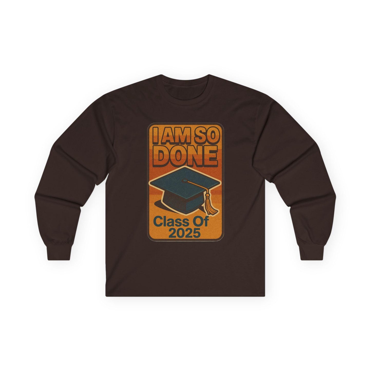Graduation Long Sleeve Tee, I Am So Done Class of 2025 Shirt, Unisex Graduate Gift, Grad Tee, High School or College Apparel, School Spirit